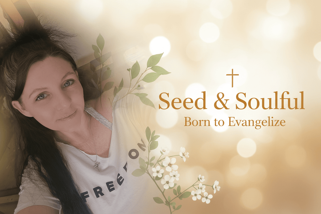 8 Weeks of Seed & Soulful — Born to Evangelize, Built for Every Believer - Seedandsoulful